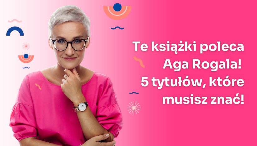 Te książki poleca Aga Rogala – 5 tytułów, które musisz znać!