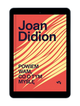 EBOOK Powiem wam, co o tym myślę. Joan Didion