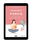 EBOOK Karmienie piersią. Jak dobrze zacząć i poradzić sobie z trudnościami. Magdalena Michalska-Kacymirow, Marta Moeglich