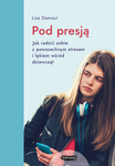EBOOK Pod presją. Twarzą w twarz z epidemią stresu i lęku wśród dziewcząt. Wyd. 2