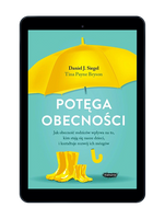 EBOOK Potęga obecności. Jak obecność rodziców wpływa na to, kim stają się nasze dzieci, i kształtuje rozwój ich mózgów