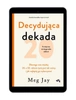 EBOOK Decydująca dekada. Dlaczego czas między 20. a 30. rokiem życia jest tak ważny i jak najlepiej go wykorzystać. Meg Jay