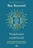EBOOK Nadchodzi osobliwość. Kiedy człowiek przekroczy granice biologii. Ray Kurzweil