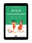 EBOOK Życie z przedszkolakiem. Rozwój, emocje i relacje dzieci w wieku 3–6 lat. Małgorzata Stańczyk, Katarzyna Kalinowska