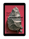 Rytuały krwi. Źródła i hstoria naszej namiętności. Barbara Ehrenreich