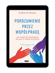 EBOOK Porozumienie przez współpracę. Jak stworzyć partnerską relację ze swoim dzieckiem. Wyd. 2