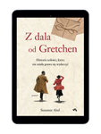 EBOOK Z dala od Gretchen. Historia miłości, która nie miała prawa się wydarzyć. Susanne Abel
