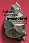 OUTLET Rytuały krwi. Źródła i historia naszej namiętności do wojny. Barbara Ehrenreich