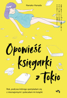 Opowieść księgarki z Tokio. Rok, podczas którego spotykałam się z nieznajomymi i polecałam im książki