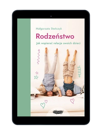 EBOOK Rodzeństwo. Jak wspierać relacje swoich dzieci