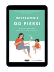EBOOK. Odstawienie od piersi. Świadomie, bez stresu, w zgodzie ze sobą i dzieckiem. Magdalena Michalska-Kacymirow, Marta Moeglich