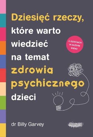 Zapowiedź. Dziesięć rzeczy, które warto wiedzieć na temat zdrowia psychicznego dzieci. Billy Garvey