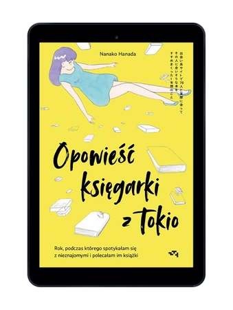 EBOOK Opowieść księgarki z Tokio. Rok, podczas którego spotykałam się z nieznajomymi i polecałam im książki. Nanako Hanada