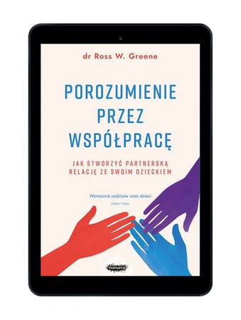 EBOOK Porozumienie przez współpracę. Jak stworzyć partnerską relację ze swoim dzieckiem. Wyd. 2