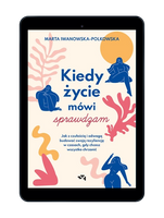 EBOOK Kiedy życie mówi sprawdzam. Jak z czułością i odwagą budować swoją rezyliencję w czasach, gdy chcesz wszystko chrzanić