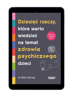 EBOOK Dziesięć rzeczy, które warto wiedzieć na temat zdrowia psychicznego dzieci