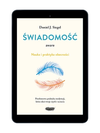 EBOOK Aware. Świadomość. Nauka i praktyka obecności. Daniel J. Siegel