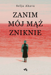 EBOOK Zanim mój mąż zniknie. Selja Ahava