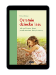 EBOOK Ostatnie dziecko lasu. Jak ocalić nasze dzieci przed zespołem deficytu natury. Wyd 4