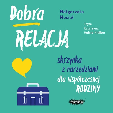 AUDIOBOOK Dobra relacja. Skrzynka z narzędziami dla współczesnej rodziny. Wyd. 2