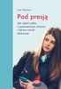 EBOOK Pod presją. Twarzą w twarz z epidemią stresu i lęku wśród dziewcząt. Wyd. 2