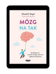 EBOOK Mózg na tak. Jak pielęgnować w dziecku odwagę, ciekawość i odporność psychiczną.