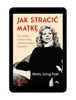 EBOOK Jak stracić matkę. Opowieść o Erice Jong i strachu przed lataniem. Molly Jong-Fast