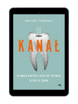 EBOOK Kanał. Co mówią dentyści, kiedy nie trzymają języka za zębami