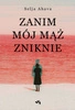 EBOOK Zanim mój mąż zniknie. Selja Ahava
