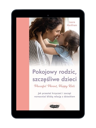 EBOOK Pokojowy rodzic, szczęśliwe dzieci. Laura Markham
