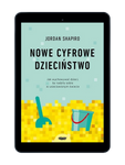 EBOOK Nowe cyfrowe dzieciństwo. Jordan Shapiro