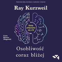 AUDIOBOOK Osobliwość coraz bliżej. Kiedy połączymy się z AI