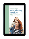 EBOOK Mów, słuchaj i zrozum. Zadbaj o poczucie własnej wartości swojego dziecka.