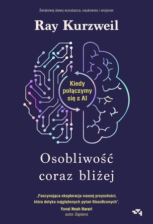 Zapowiedź: EBOOK Osobliwość coraz bliżej. Kiedy połączymy się z AI.  Ray Kurzweil