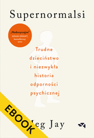 EBOOK Supernormalsi. Trudne dzieciństwo i niezwykła historia odporności psychicznej.