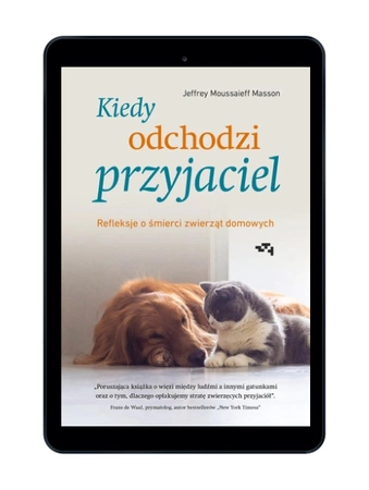 EBOOK Kiedy odchodzi przyjaciel. Refleksje o śmierci zwierząt. Jeffrey Moussaieff Masson domowych