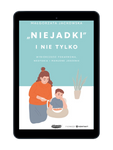 EBOOK "Niejadki" i nie tylko. Wybiórczość pokarmowa, neofobia i marudne jedzenie. Małgorzata Jackowska