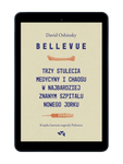 EBOOK Bellevue. Trzy stulecia medycyny i chaosu w najbardziej znanym szpitalu Nowego Jorku. David Oshinsky