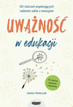 Zapowiedź: Uważność w edukacji. 101 ćwiczeń wspierających radzenie sobie z emocjami