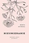 Nieumieranie. Marta Szymska