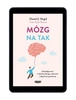 EBOOK Mózg na tak. Jak pielęgnować w dziecku odwagę, ciekawość i odporność psychiczną.