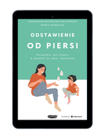 EBOOK Odstawienie od piersi. Świadomie, bez stresu, w zgodzie ze sobą i dzieckiem