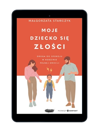 EBOOK  Moje dziecko się złości. Droga do spokoju w rodzinie pełnej emocji. Małgorzata Stańczyk 