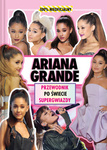 OUTLET Ariana Grande. Przewodnik po świecie supergwiazdy