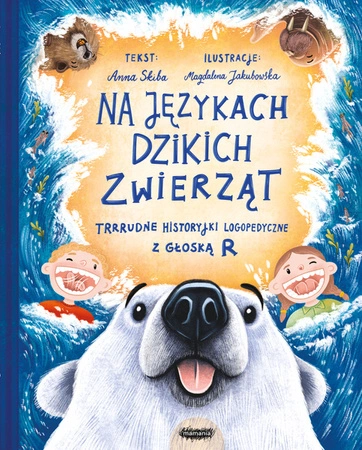 Na językach dzikich zwierząt. Trrrudne historyjki logopedyczne z głoską R. Anna Skiba