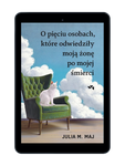 EBOOK O pięciu osobach, które odwiedziły moją żonę po mojej śmierci. Julia M. Maj
