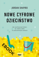 EBOOK Nowe cyfrowe dzieciństwo. Jak wychowywać dzieci, by radziły sobie w usieciowionym świecie