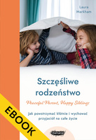 EBOOK. Szczęśliwe rodzeństwo. Jak powstrzymać kłótnie i wychować przyjaciół na całe życie