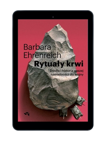 EBOOK Rytuały krwi. Źródła i historia naszej namiętności do wojny. Barbara Ehrenreich