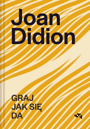 Graj jak się da. Joan Didion